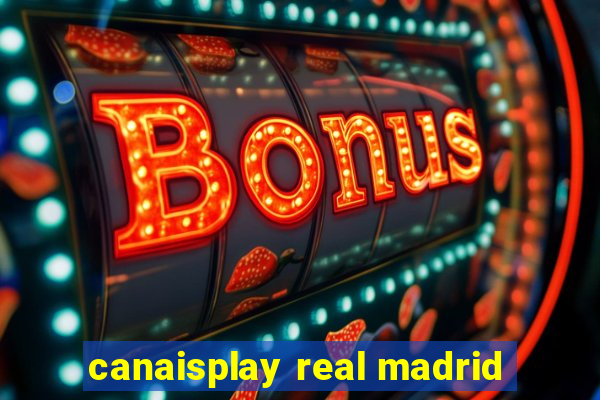 canaisplay real madrid